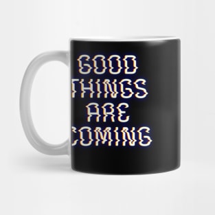 Good Things Are Coming Mug